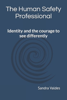 Paperback The Human Safety Professional: Identity and the courage to see differently Book