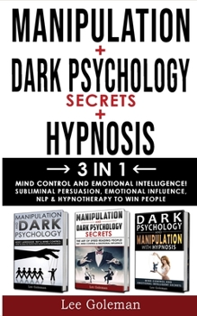 Paperback MANIPULATION + DARK PSYCHOLOGY SECRETS + HYPNOSIS - 3 in 1: Mind Control and Emotional Intelligence! Subliminal Persuasion, Emotional-Influence, Nlp a Book