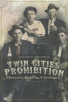 Paperback Twin Cities Prohibition: Minnesota Blind Pigs & Bootleggers Book