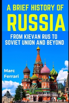 Paperback A Brief History of Russia: From Kievan Rus to Soviet Union and beyond Book