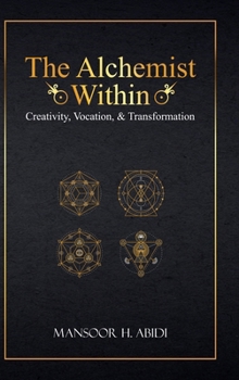 The Alchemist Within: Creativity, Vocation, & Transformation (Opus Alchemicum)