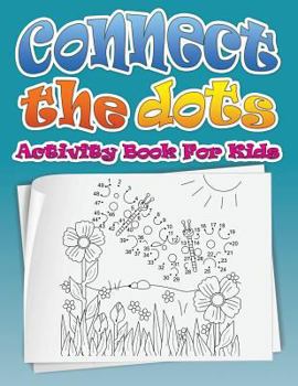 Paperback Connect the Dots (Dot to Dot Fun Activity Book for Kids) Book