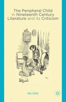 The Peripheral Child in Nineteenth Century Literature and its Criticism