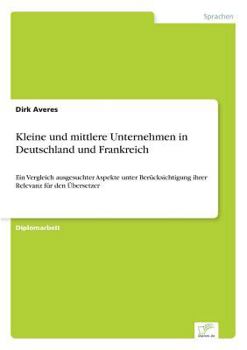 Paperback Kleine und mittlere Unternehmen in Deutschland und Frankreich: Ein Vergleich ausgesuchter Aspekte unter Berücksichtigung ihrer Relevanz für den Überse [German] Book