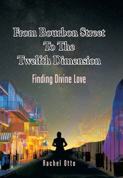 Hardcover From Bourbon Street to the Twelfth Dimension: Finding Divine Love Book