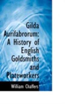 Paperback Gilda Aurifabrorum: A History of English Goldsmiths and Plateworkers Book