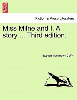 Miss Milne and I. A story ... Third edition.