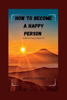 Paperback How to Become a Happy Person: Guide for living a happier life Book