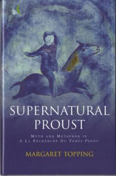 Hardcover Supernatural Proust: Myth and Metaphor in 'A La Recherche du Temps Perdu' Book