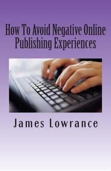 Paperback How To Avoid Negative Online Publishing Experiences: Cautiously Marketing Your Intellectual Property Book