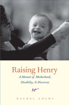 Hardcover Raising Henry: A Memoir of Motherhood, Disability, & Discovery Book
