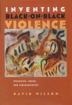 Hardcover Inventing Black-On-Black Violence: Discourse, Space, and Representation Book