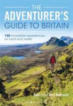 Paperback The Adventurer's Guide to Britain: 150 Incredible Experiences on Land and Water Book