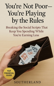 Paperback You're Not Poor-You're Playing by the Rules: Breaking the Social Scripts That Keep You Spending While You're Earning Less Book