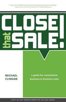 Paperback Close that Sale!: A guide for consultative business to business sales Book