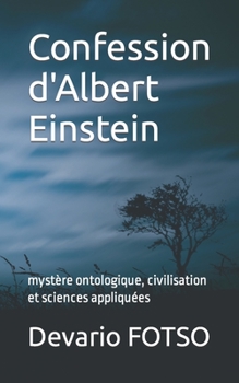 Paperback Confession d'Albert Einstein: mystère ontologique, civilisation et sciences appliquées [French] Book