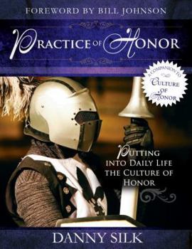 Paperback The Practice of Honor: Putting Into Daily Life the Culture of Honor Book