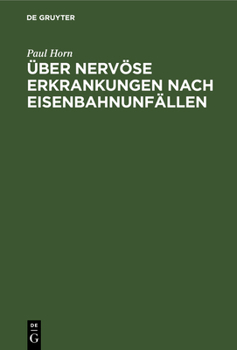 Hardcover Über Nervöse Erkrankungen Nach Eisenbahnunfällen: Mit Besonderer Berücksichtigung Von Verlauf Und Entschädigungsverfahren. Eine Klinische Und Begutach [German] Book