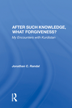 After Such Knowledge, What Forgiveness?: My Encounters with Kurdistan