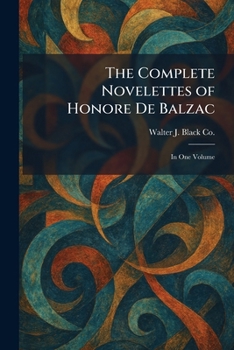 Paperback The Complete Novelettes of Honore De Balzac: In One Volume Book