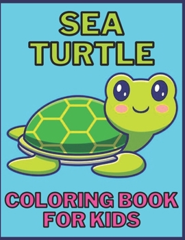Sea Turtle Coloring book: for Kids and adults fun, easy and relaxed superb and high-quality images