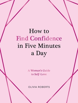 Hardcover How to Find Confidence in Five Minutes a Day: A Woman's Guide to Self-Love Book