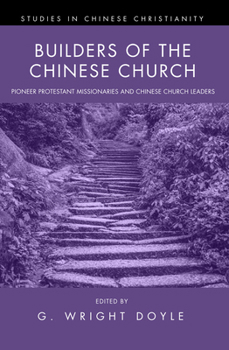 Paperback Builders of the Chinese Church: Pioneer Protestant Missionaries and Chinese Church Leaders Book