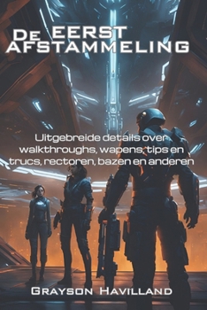 De eerste afstammeling: Uitgebreide details over walkthroughs, wapens, tips en trucs, rectoren, bazen en anderen (Dutch Edition)