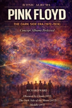 Iconic Albums Pink Floyd The Dark Side of the Moon Era (1972-1974): Concept Albums Perfected Obscured By Clouds, The Dark Side of the Moon, Meddle