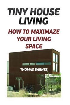 Paperback Tiny House Living: How To Maximaze Your Living Space Book