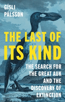 Hardcover The Last of Its Kind: The Search for the Great Auk and the Discovery of Extinction Book