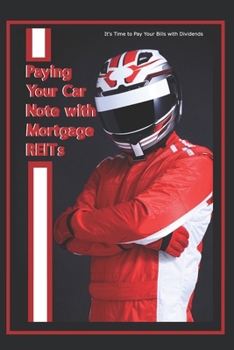 Paperback Paying Your Car Note with Mortgage REITs: It's Time to Pay Your Bills with Dividends Book