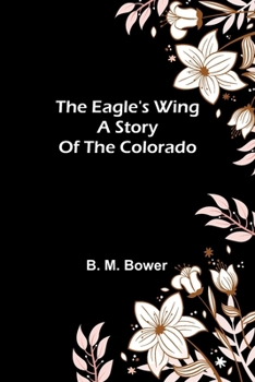 Paperback The Eagle'S Wing: A Story Of The Colorado Book