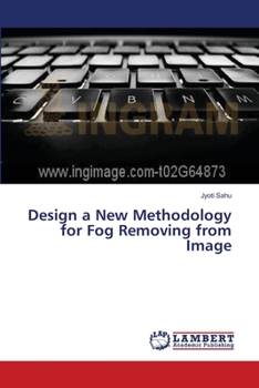 Paperback Design a New Methodology for Fog Removing from Image Book