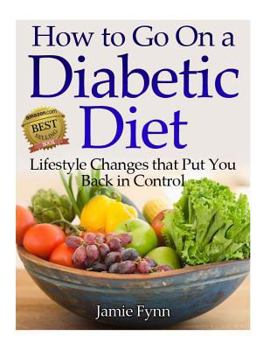 Paperback How to Go on a Diabetic Diet: Lifestyle Changes That Put You Back in Control Book