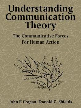 Paperback Understanding Communication Theory: The Communicative Forces for Human Action Book