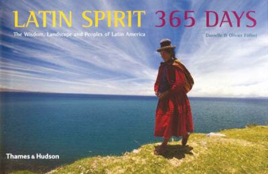 Hardcover Latin Spirit 365 Days: The Wisdom, Landscape and Peoples of Latin America Book