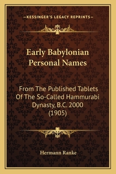 Paperback Early Babylonian Personal Names: From The Published Tablets Of The So-Called Hammurabi Dynasty, B.C. 2000 (1905) Book