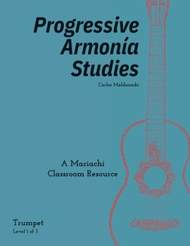 Progressive Armonia Studies Level 1 Trumpet : A Mariachi Classroom Resource