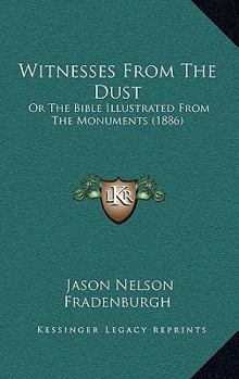 Paperback Witnesses From The Dust: Or The Bible Illustrated From The Monuments (1886) Book