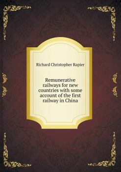 Paperback Remunerative railways for new countries with some account of the first railway in China Book