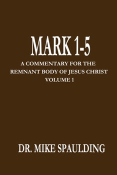 Paperback Mark 1-5: A Commentary For The Remnant Body Of Jesus Christ, Volume 1 Book