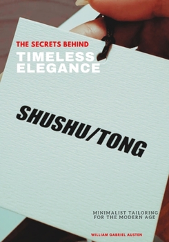Paperback The Secrets Behind Timeless Elegance: Shushu Tong's Minimalist Tailoring for the Modern Age Book