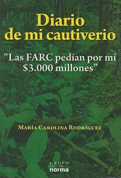 Paperback Diario de Mi Cautiverio: Las FARC Pedian Por Mi $3.000 Millones [Spanish] Book