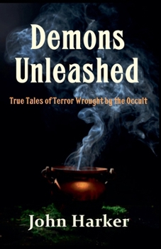 Paperback Demons Unleashed: True Tales of Terror Wrought by the Occult Book