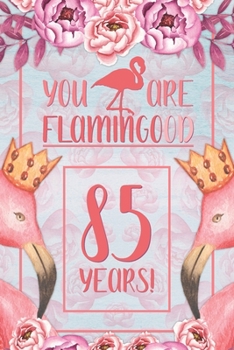 85th Birthday Journal: Lined Journal / Notebook - Flamingo Themed Birthday Gift for Her - Fun And Practical Alternative to a Card - 85 Years Old Gift for Women - Funny You Are Flamingood Pun