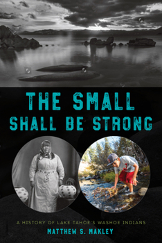 Paperback The Small Shall Be Strong: A History of Lake Tahoe's Washoe Indians Book