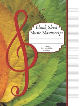 Blank Sheet Music Manuscript: Standard Staff Paper. 12 Staves per page. 102 pages. Large 8.5 x 11.0 inches. Autumn / Fall Theme Cover.