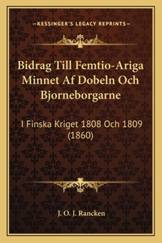 Paperback Bidrag Till Femtio-Ariga Minnet Af Dobeln Och Bjorneborgarne: I Finska Kriget 1808 Och 1809 (1860) [Swedish] Book