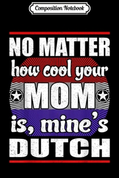 Paperback Composition Notebook: No Matter How Cool Your Mom Mine Is Dutch Journal/Notebook Blank Lined Ruled 6x9 100 Pages Book